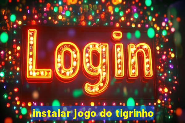 instalar jogo do tigrinho